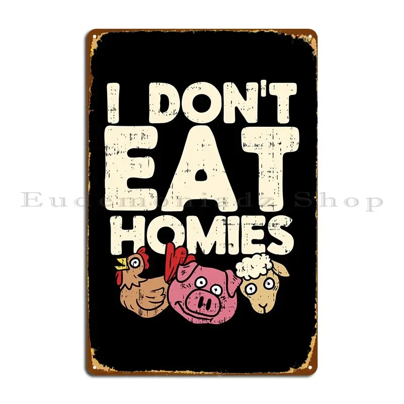 I Dont Eat Homies Veagn Metal Plaque Poster Personalized Wall Pub Cinema Bar Rusty Tin Sign Poster