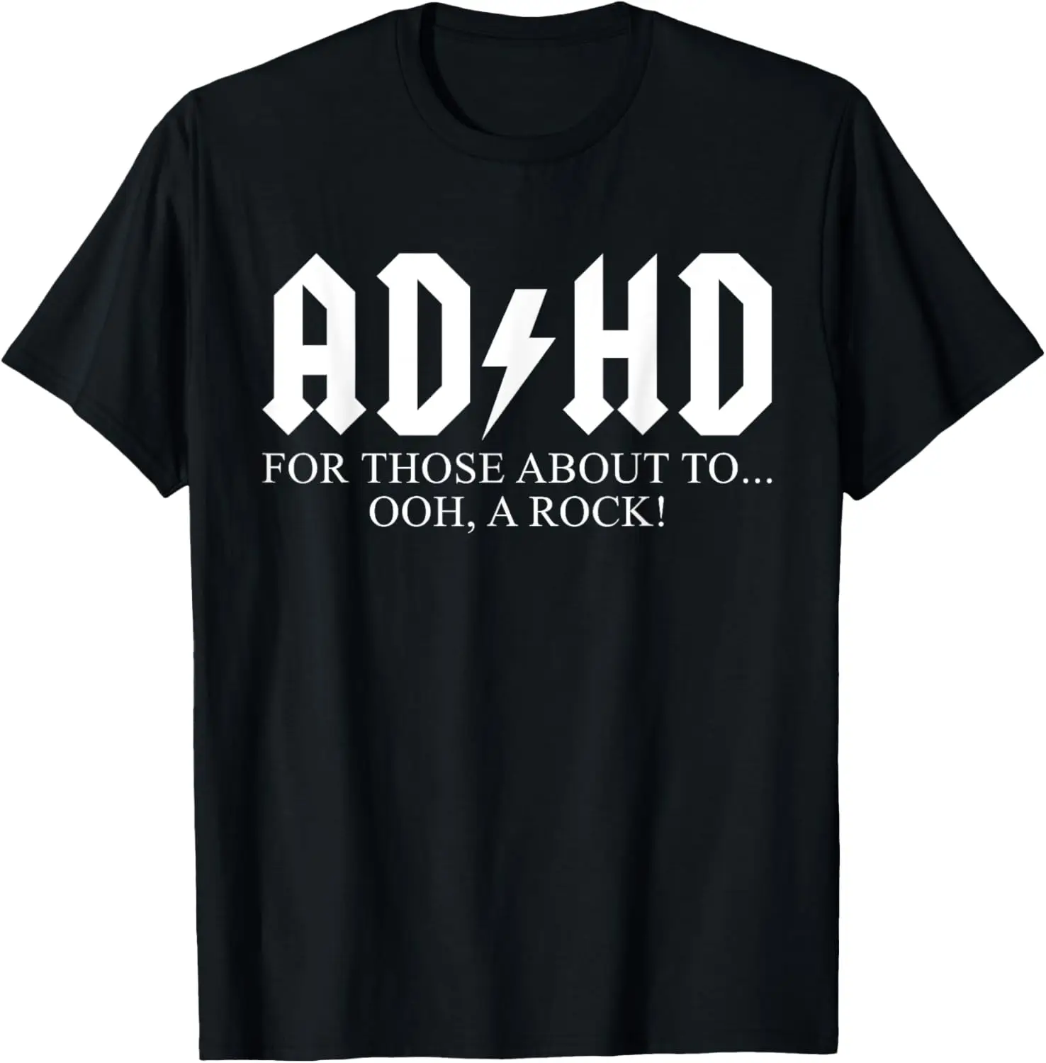 ADHD For Those About To... Ooh, A Rock! Funny Humor Slogan T-Shirt