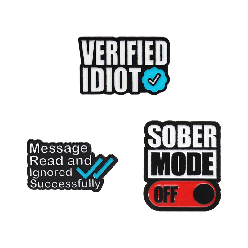 Sober Mode Off Enamel Pins Custom Verified Idiot Message Read and Ignored Brooch Bag Lapel Badge Fashion Jewelry Gift for Friend