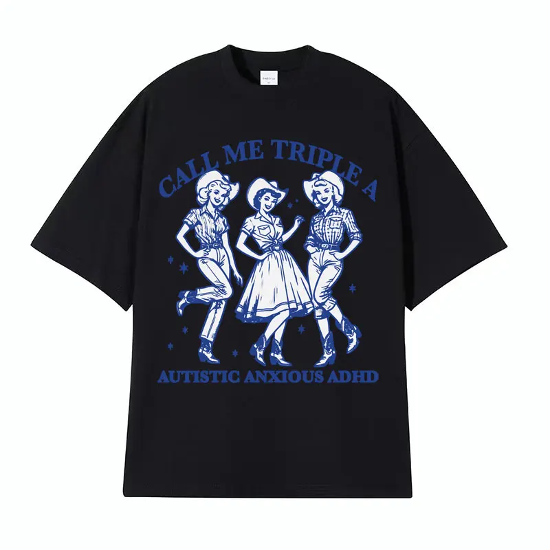 Call Me Triple A Autistic Anxious Adhd Funny T Shirt Men Women Fashion Casual Vintage Tshirts High Quality Cotton O-Neck T-shirt