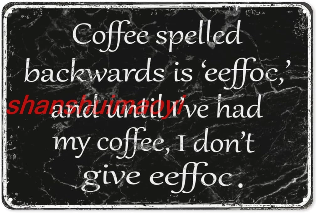 shan ffee Bar Signs Office Humor Decor Vintage Metal Tin Sign,Coffee Spelled Backwards Is Eeffoc,and Until I've Had My Co 1pc