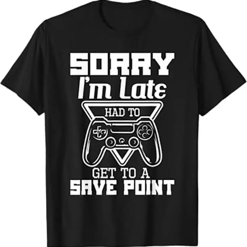 Sorry I m Late Had To Get To A Save Point Gaming Gamer T Shirt