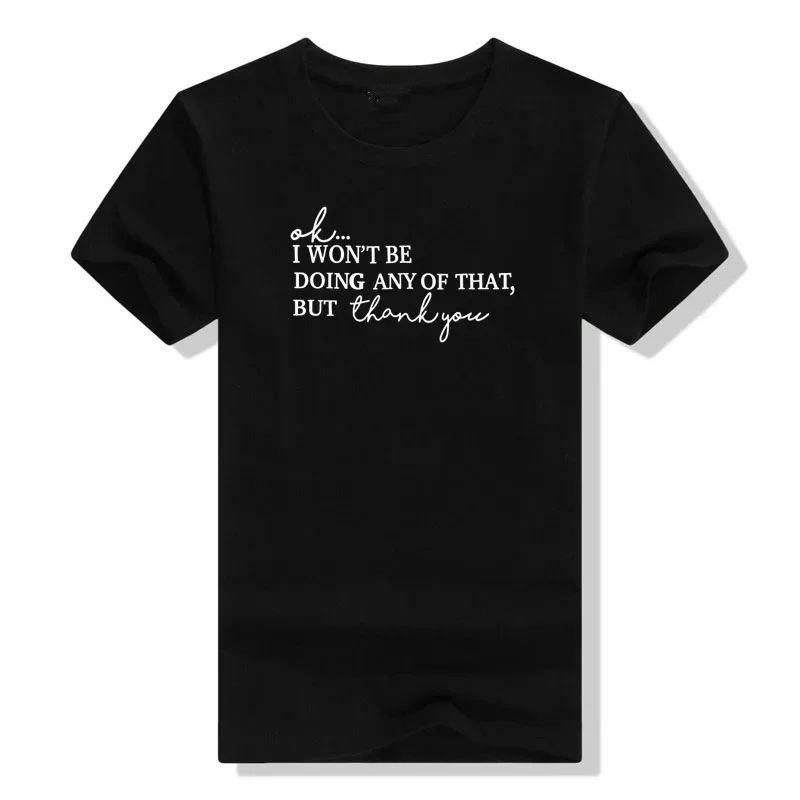 Ok I Wont Be Doing Any of That But Thank You T Shirt Women Funny Letter Print Shirt Novelty Tee Tops