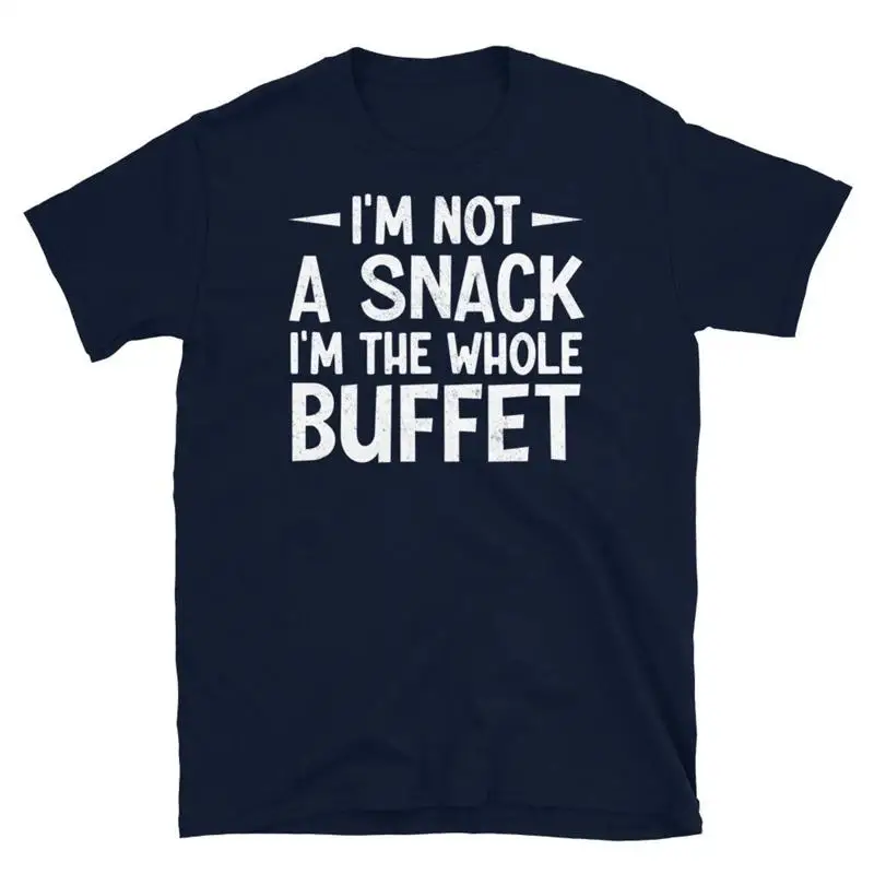 I m Not a Snack I m the Whole Buffet Food Lover Short Sleeve Unisex T Shirt