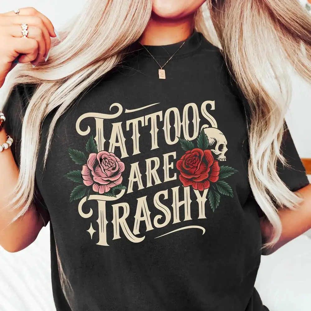 

Tattoos Are Trashy T-shirt, Sassy Girl Sweatshirt, Sarcastic Woman Cotton Shirt, Funny Tattoos Tee, Adult Women Gift