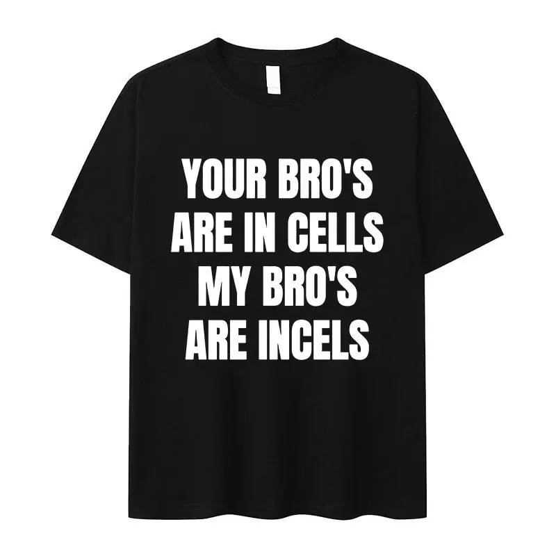 

Your Bros Are in Cells My Bros Are Incels Letter Print T Shirts Rap Chief Keef 100% Cotton Short Sleeve T-shirt Unisex Oversized