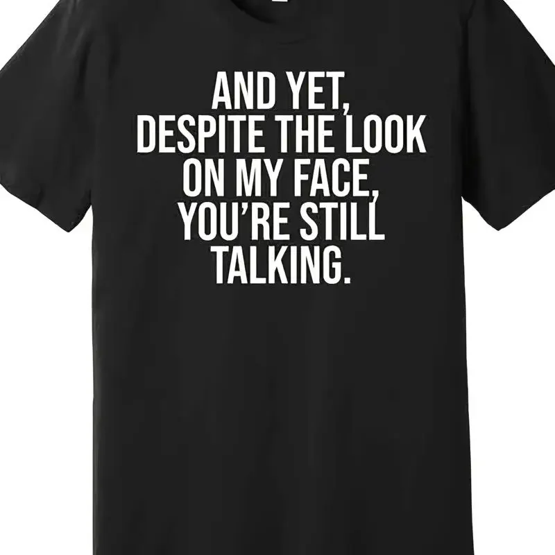 Despite The Expression on My Face You'Re Still Saying Something Funny Quality T shirt