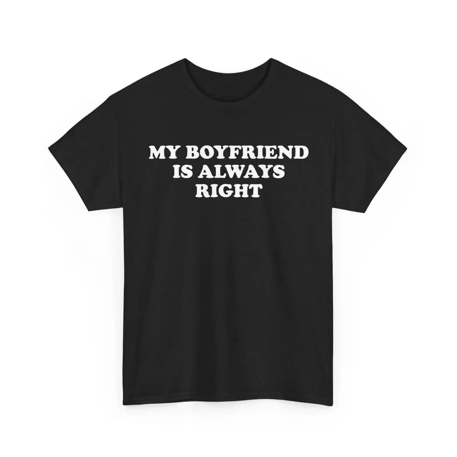 My Boyfriend Is Always Right Funny T Shirt Cute Romantic Relationship Valentine's Day Casual vintage Washed Stretched Stylish