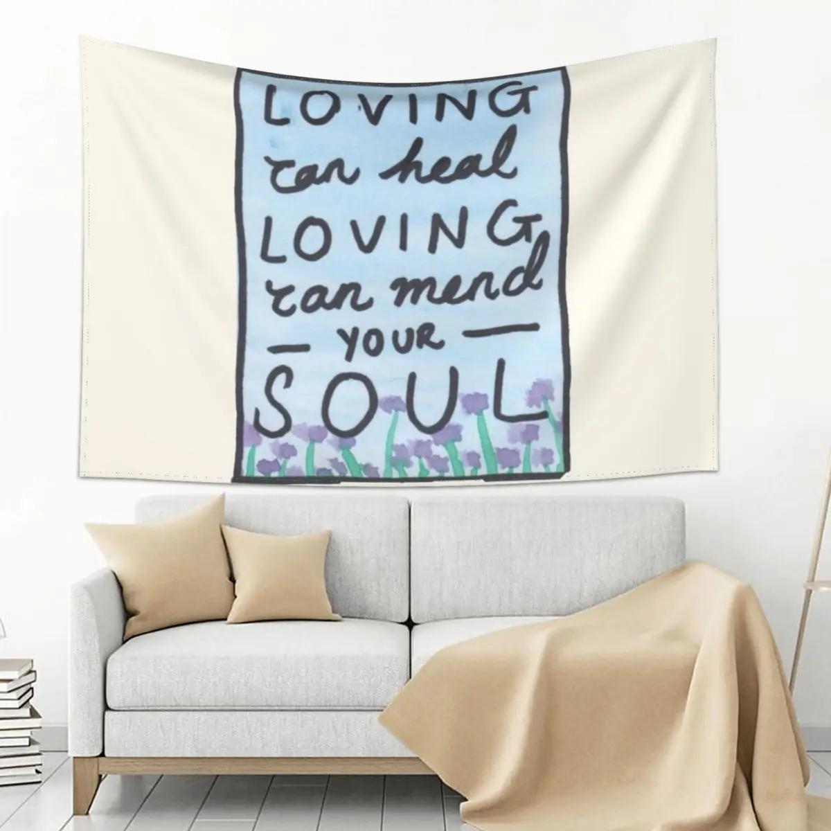 

Loving Can Mend Your Soul Tapestry