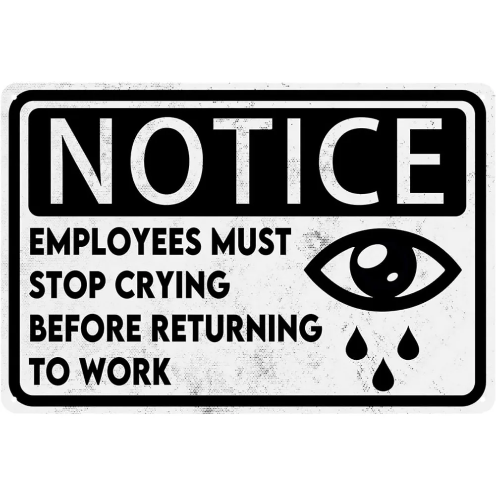 Funny Office Signs Employees Must Stop Crying Before Returning To Work Sign Office Metal Tin Sign Work Office Cubicle Breakroom