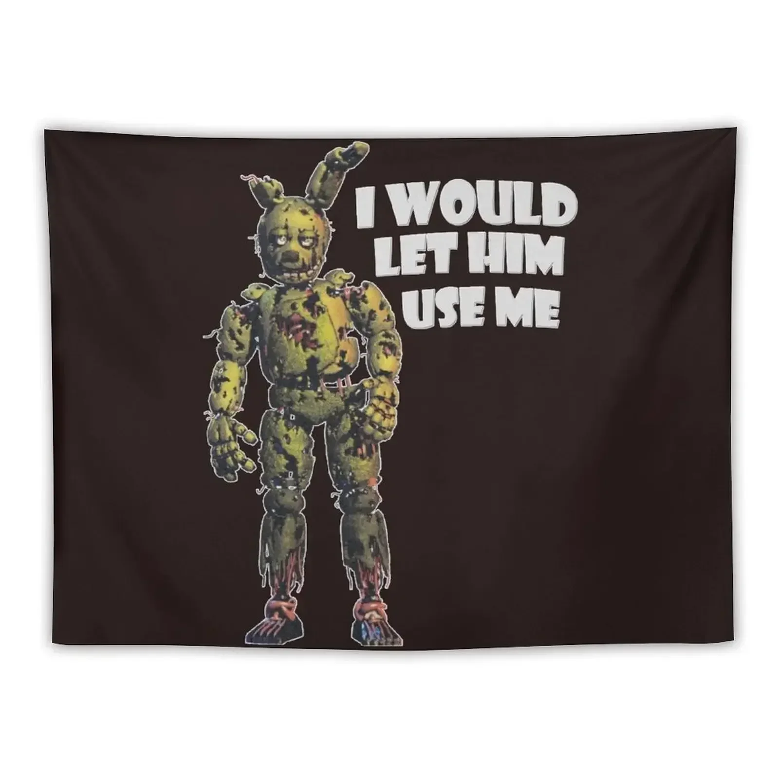 I Would Let Him Use Me (Springtrap) Classic T-Shirt Tapestry Decorative Paintings Aesthetic Room Decor Tapestry