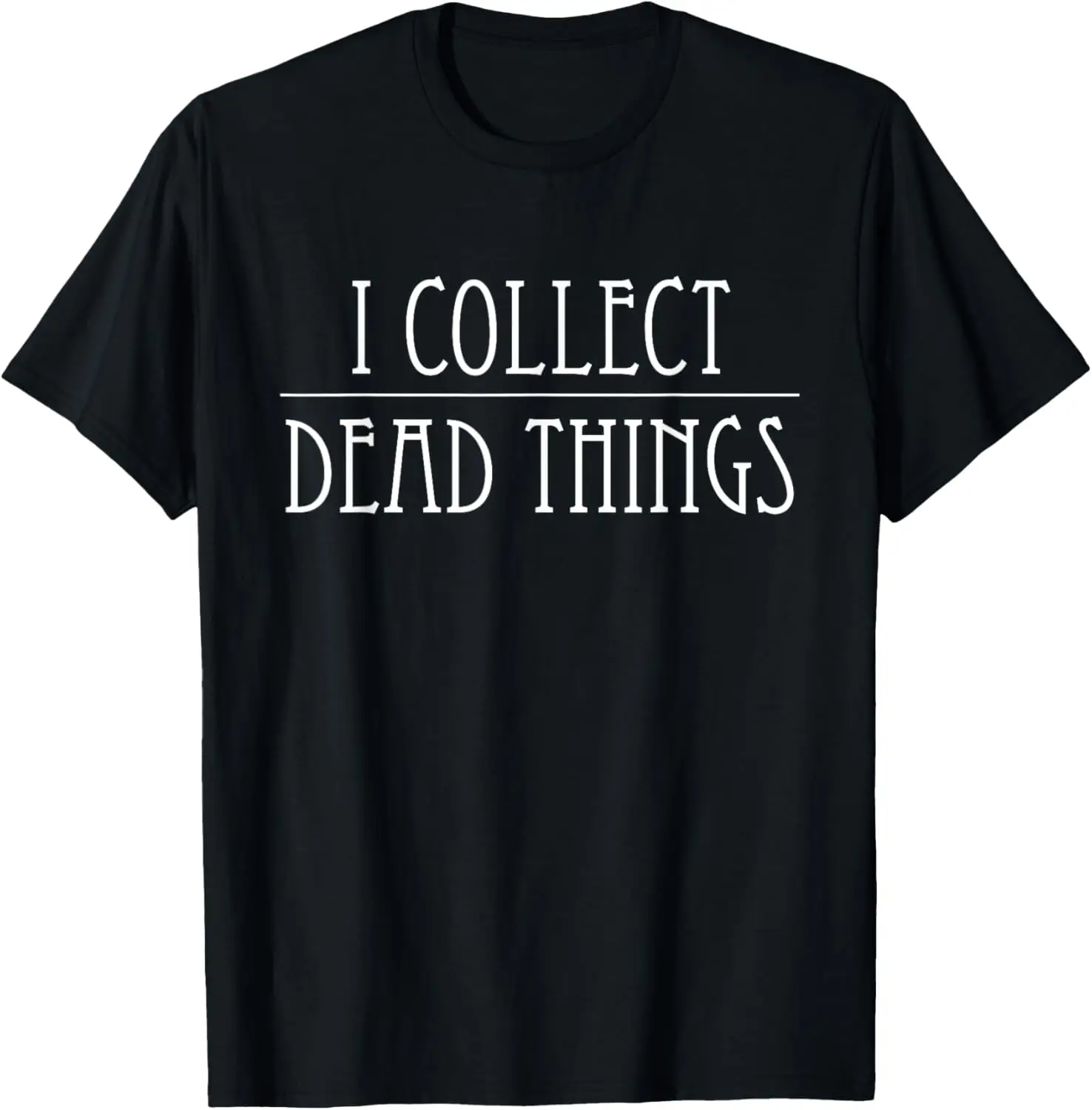 

I Collect Dead Things Taxidermy Taxidermist Preparator T-Shirt