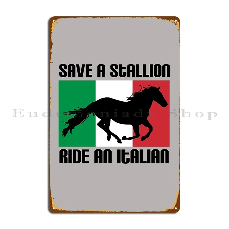 Save A Stallion Ride An Italian Flag Funny Italian Heritage Quote Metal Sign Cinema Cinema Designer Pub Plates Tin Sign Poster