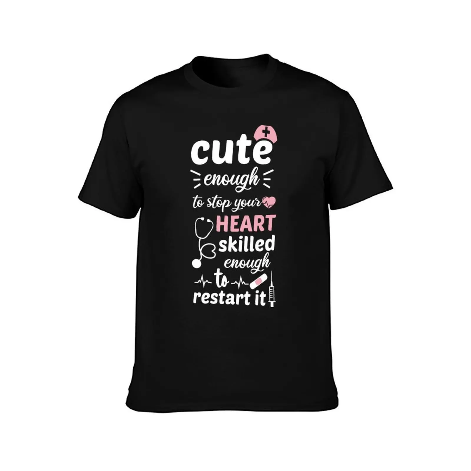 cute enough to stop your heart skilled enough to restart it T-Shirt Regular Fit Plain Tee Shirt T-Shirt