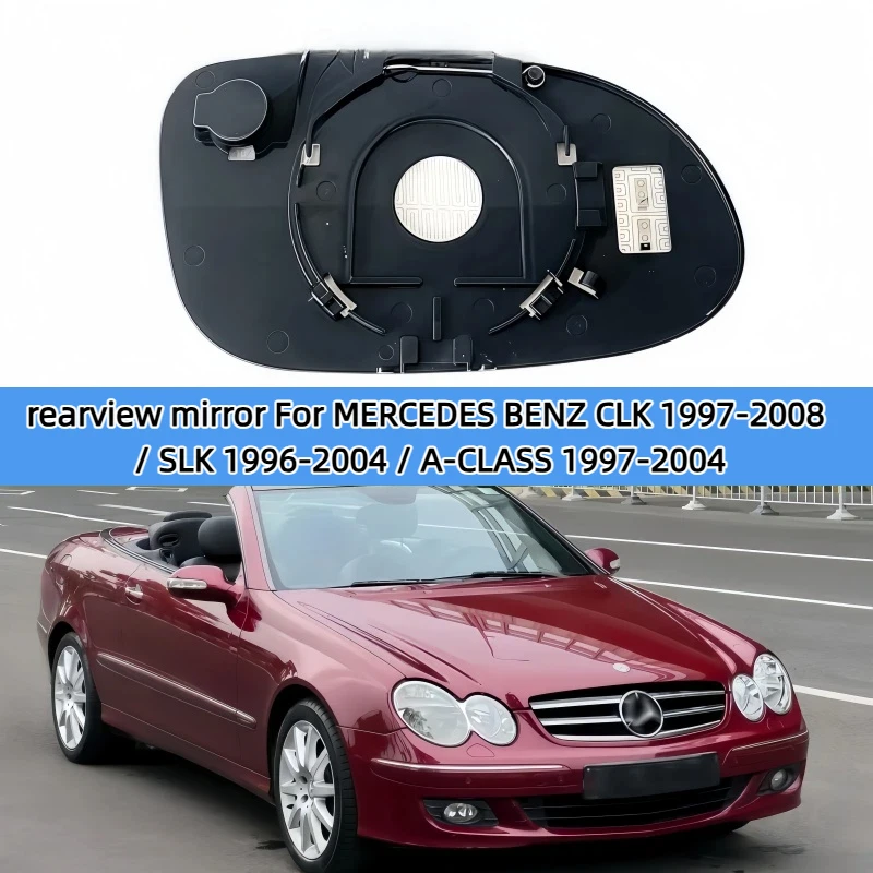 

For MERCEDES BENZ CLK 1997-2008 / SLK 1996-2004 / A-CLASS 1997-2004 (not fit for R171 , R230 ) Wide angle heated mirror glass