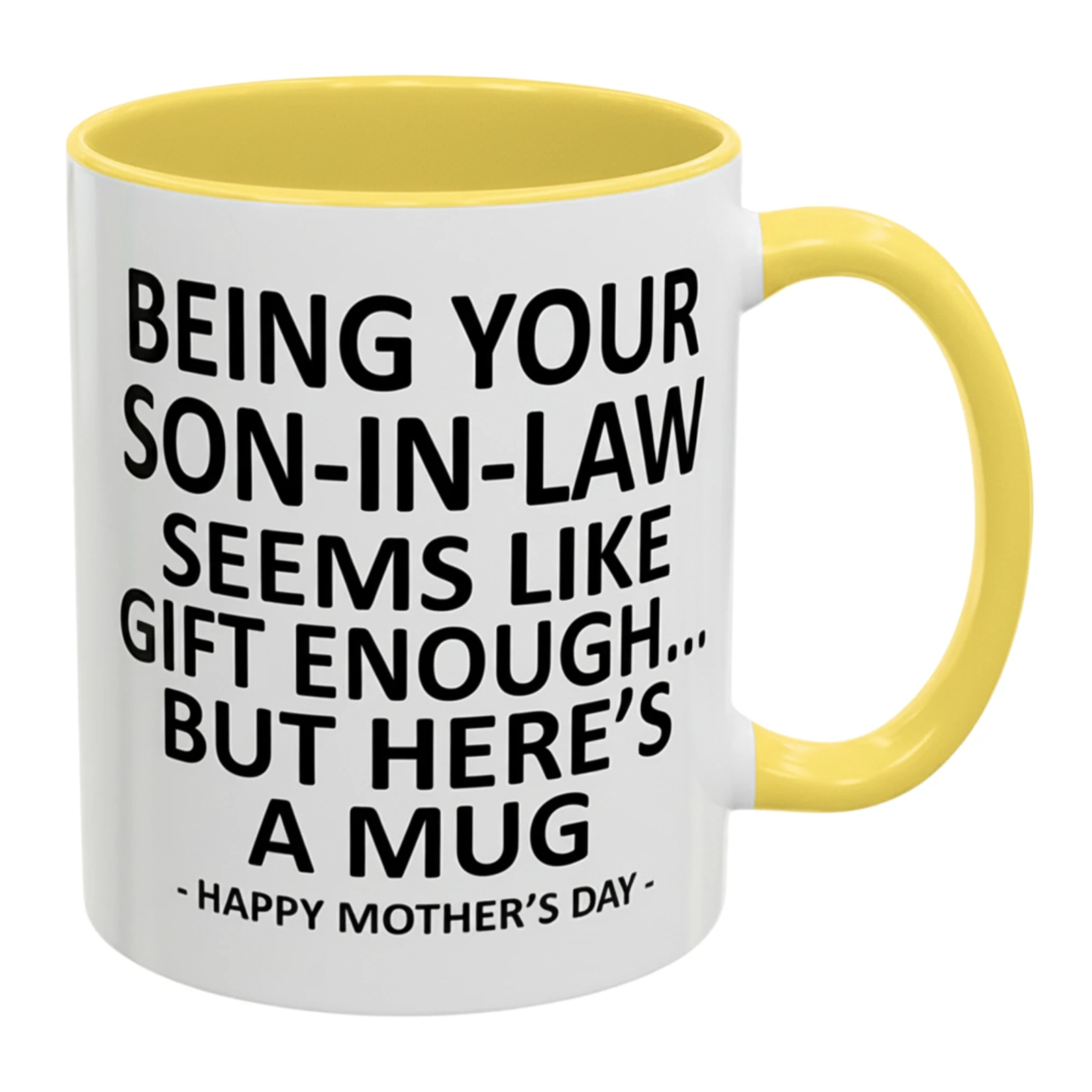 

Being Your Son In Law Seems Like Gift Enough Funny Coffee Mug 11oz Novelty Drinking Cup Mothers Day Gifts for Mother In Law
