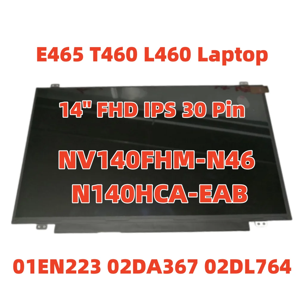 

NV140FHM-N46 N140HCA-EAB For Thinkpad E465 T460 L460 Laptop Non-touch 14" FHD IPS 30 Pin AG 1920*1080 01EN223 02DA367 02DL764