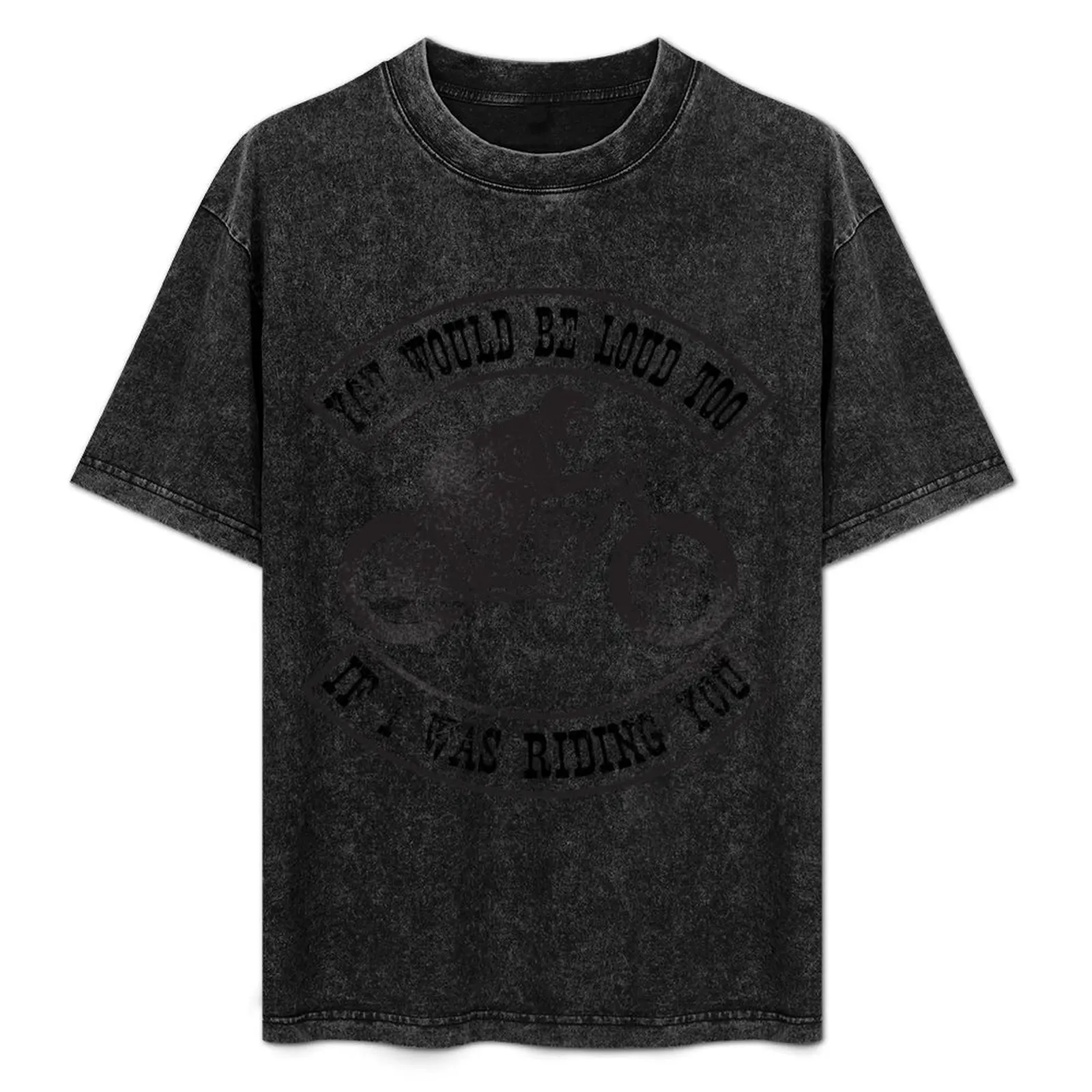 

You Would Be Loud Too If I Was Riding You Funny Motorcycle Rider T-Shirt summer top vintage t shirts shirts men graphic