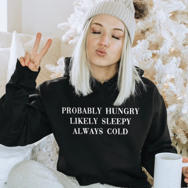 

Always Cold Womens Winter Hoodie - Probably Hungry Likely Sleepy Ladies Autumn Slogan Hoody Y2k