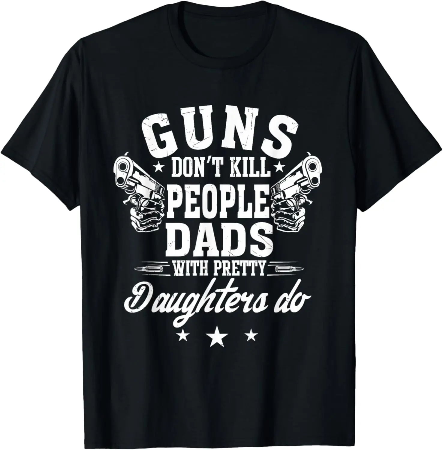 

Футболка с надписью Guns Don't Kill People Dads With Pretty дочери Do Fun Dad