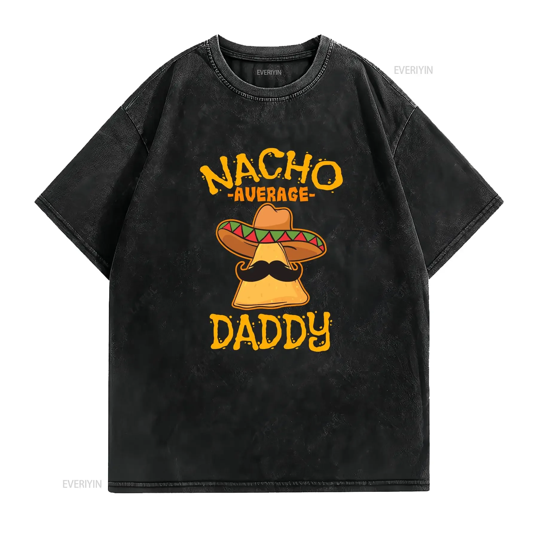 Nacho Average Daddy T Shirt Funny Cinco De Mayo For Mexican Dad Mexico Pride Taco Lover The Best Father Ever vintage Washed