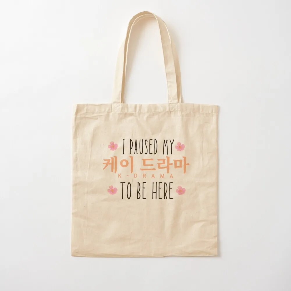 I Paused My K-Drama To Be Here Tote Bag bag for beach Handbags women Women's tote bag Canvas Tote