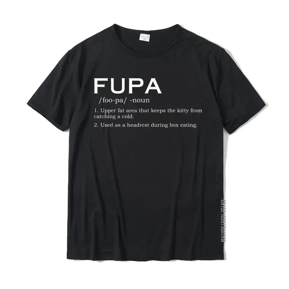 Funny Definition FUPA Noun Foo-Pa Fat T-Shirt Cotton Male Tshirts Casual Tops Tees Family Printed On Informal tops manga