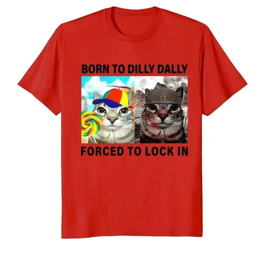 Funny Silly Cat Meme T-Shirts Born To Dilly Dally Forced To Lock In Print Casual Loose Short Sleeve Unisex Weekend