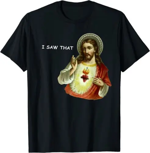 

Funny Jesus I Saw That Meme Best Design Great Gift Tee T-Shirt S-3XL