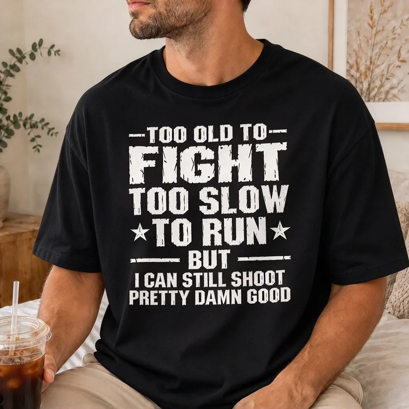 Men Shooting Lover T Shirt Too Old To Fight Too Slow To Run Vintage Text Graphic Tee Birthday  Cotton Harajuku Y2k Top