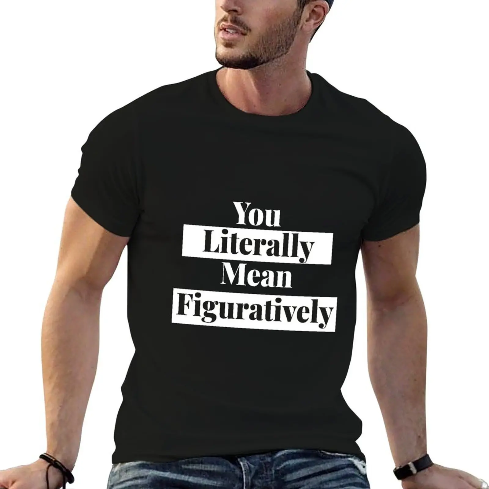 

You Literally Mean Figuratively Grammar Funny T-Shirt t shirt man casual t shirts with prints T-Shirt
