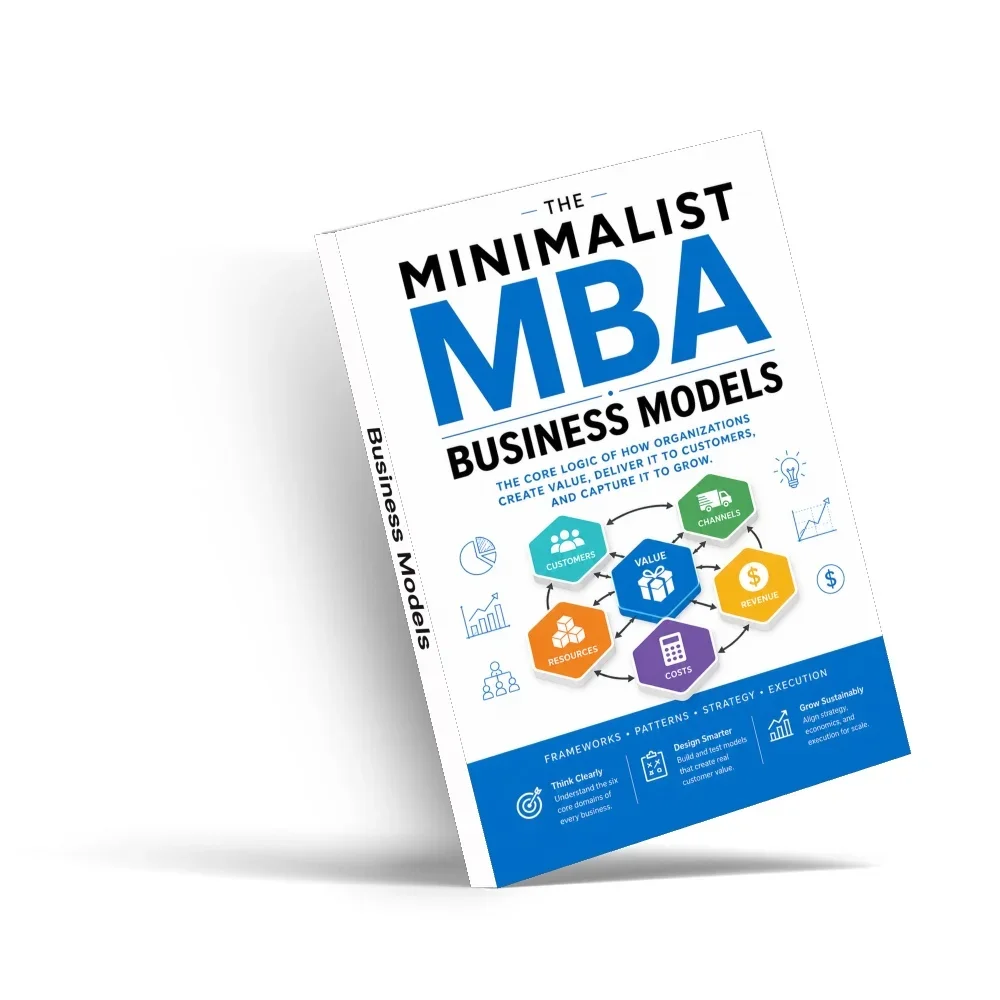 Minimalist MBA: Business Models, Guide to Value Propositions, Customer Segments, Revenue, Costs and Growth Strategy