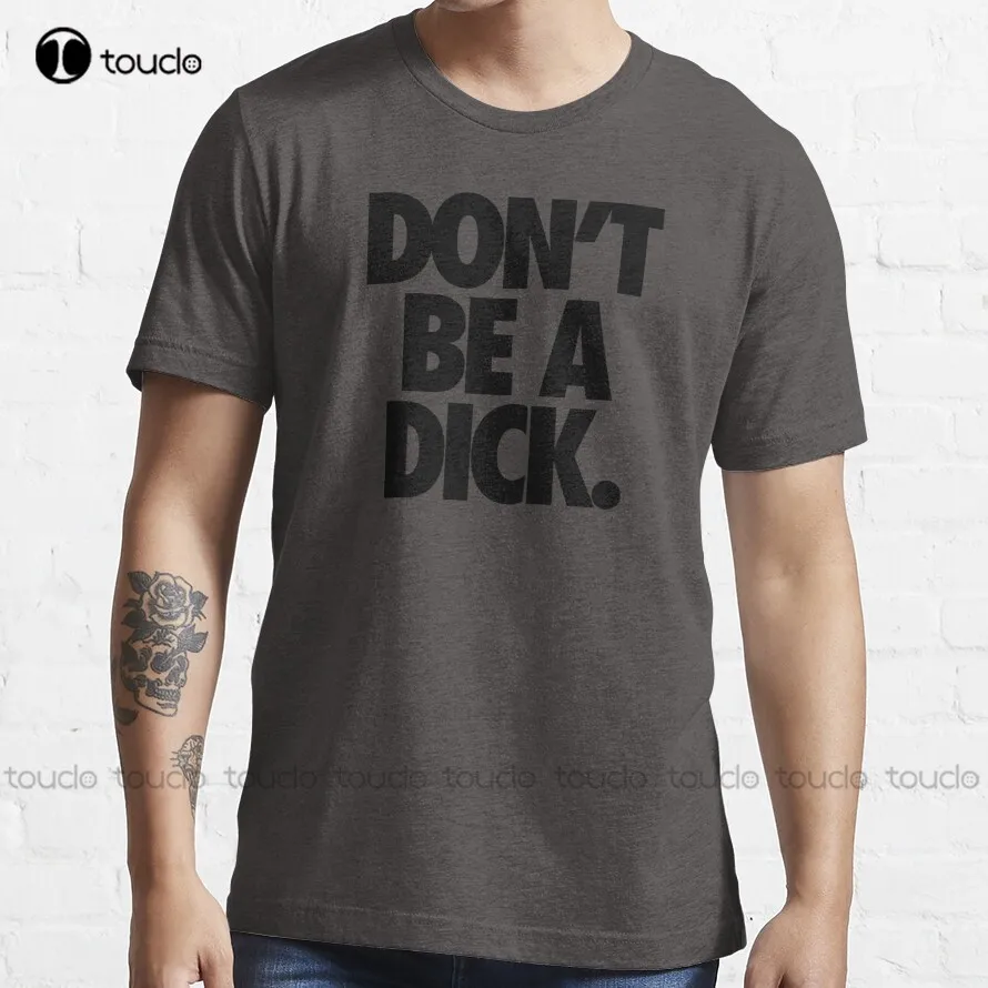 Don'T Be A Dick. T-Shirt Funny T Shirts Custom Aldult Teen Unisex Digital Printing Tee Shirt Xs-5Xl Fashion Funny