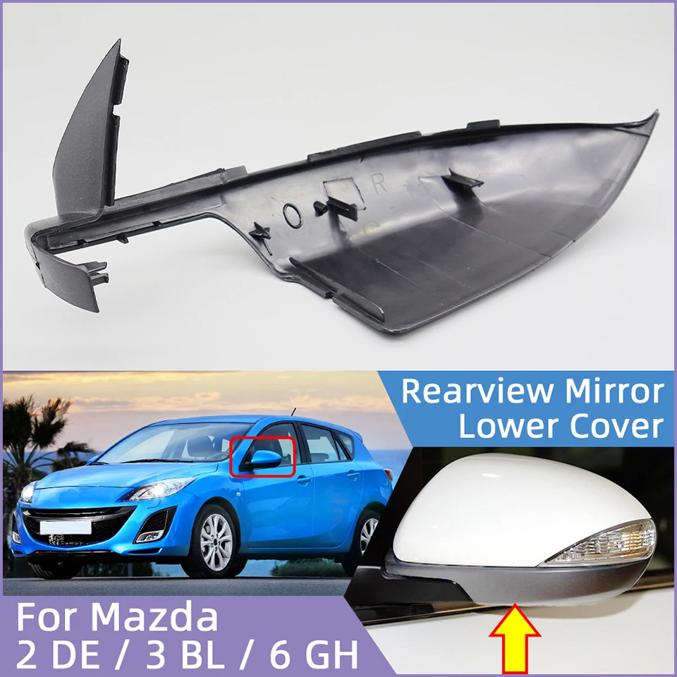 

For Mazda 2 Demio DE 2007-2014 For Mazda 3 Axela BL 6 Atenza GH 2007-2013 Car Wing Rearview Mirror Lower Cover Cap Lower Shell