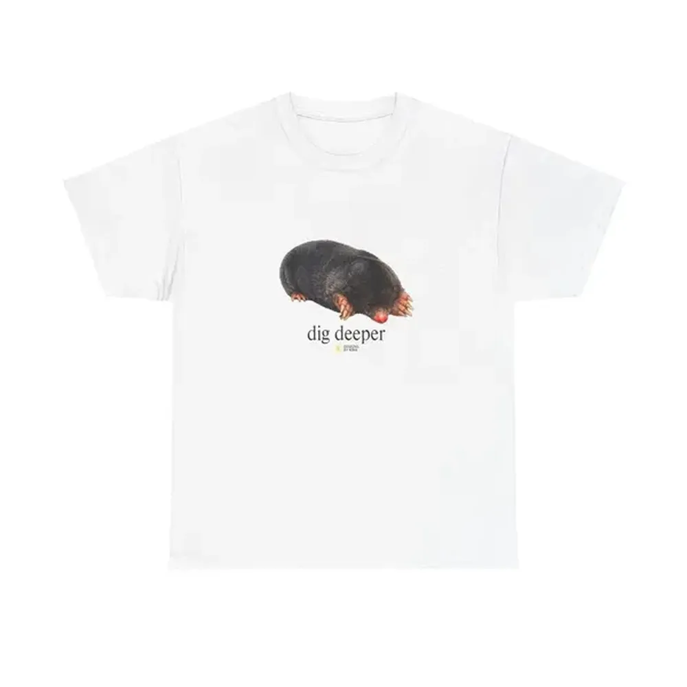 Mole Dig Deeper T-Shirt | Unisex Cotton Graphic Tee