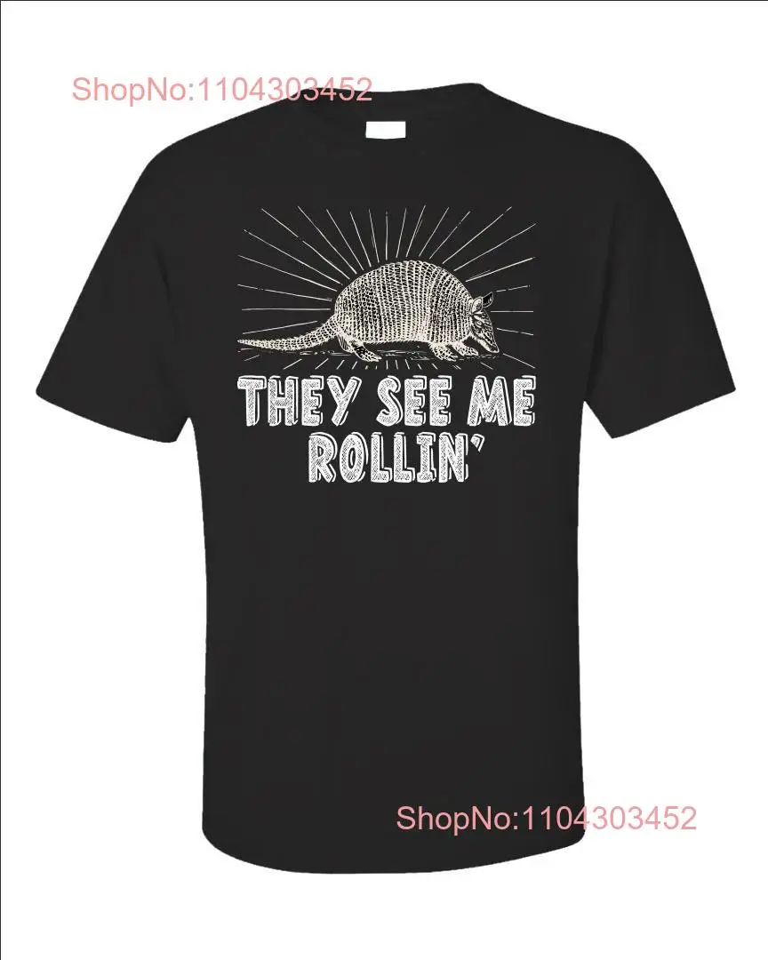 They See Me Rollin' Armadillo T Shirt Funny Animal Lover Cute Nature Inspired long or short sleeves