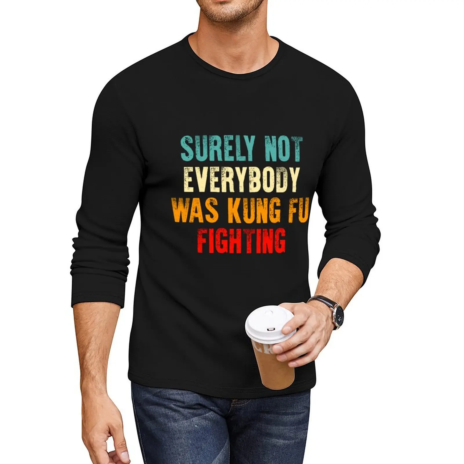 

Surely Not Everybody Was Kung Fu Fighting Long T-Shirt sublime t shirt mens champion t shirts