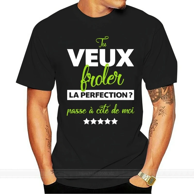 T-Shirt Tu Veux Fr?ler La Perfection Passe ?? Cot?? De Moi - Humour - Tee Shirt Unisex Men Women Tee Shirt