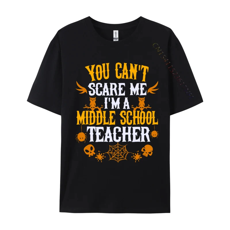 You Can t Scare Me I m a Middle School Teacher Halloween Design Custom Tops Tees for Men Prevailing Combed Cotton T-shirts