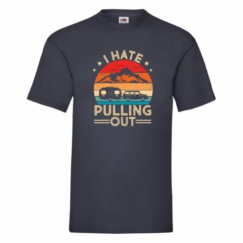 I Hate Pulling Out Caravanning   Tees High Quality 100%Cotton Short Sleeve