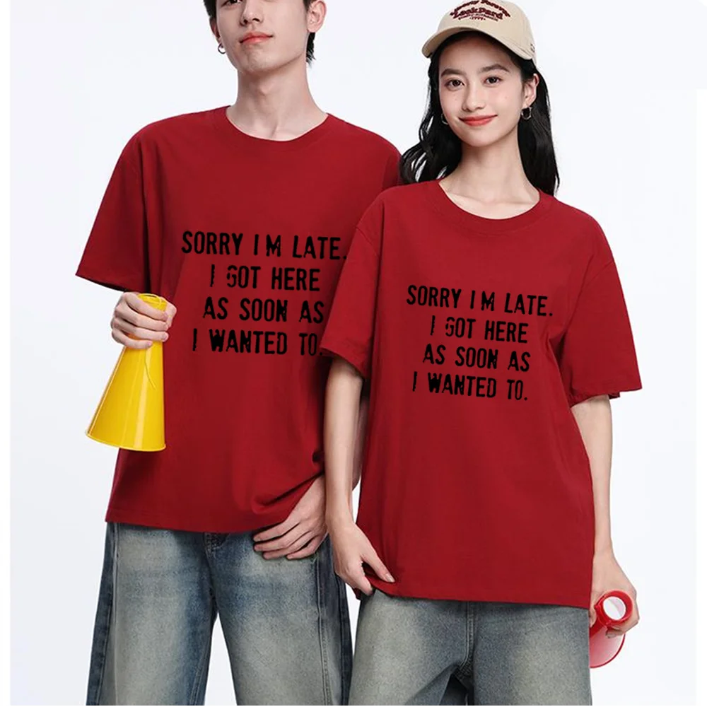 Sorry I'm Late Quote Letter Printed T Shirt Breathable Fabric S-XXL Personalized Custom Casual Short Sleeve Tee Aesthetic Graphi