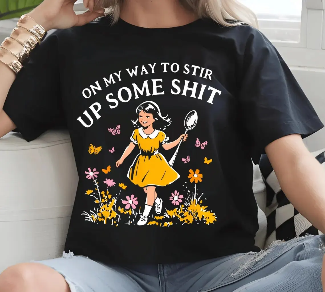 Funny Retro Girl Tshirt on My Way To Stir Up Some Sh*t Tee Bold Sarcastic Saying Adult Humor Top T Shirt