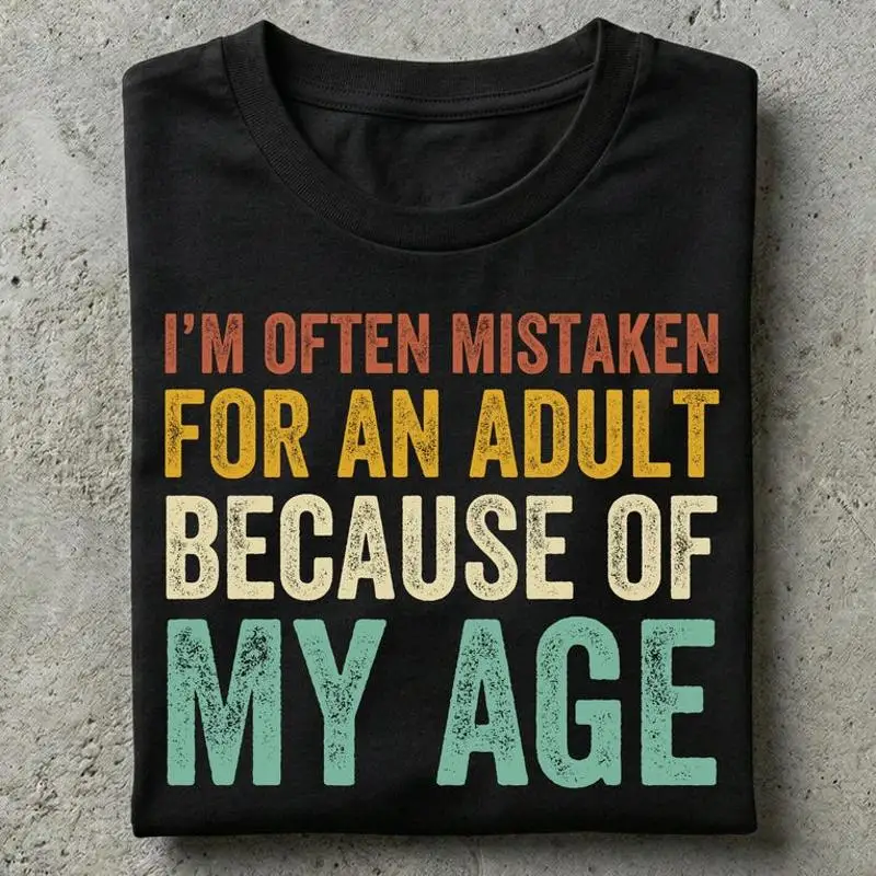 I'm Often Mistaken For An Adult Funny Sarcastic Birthday Humor T-Shirt