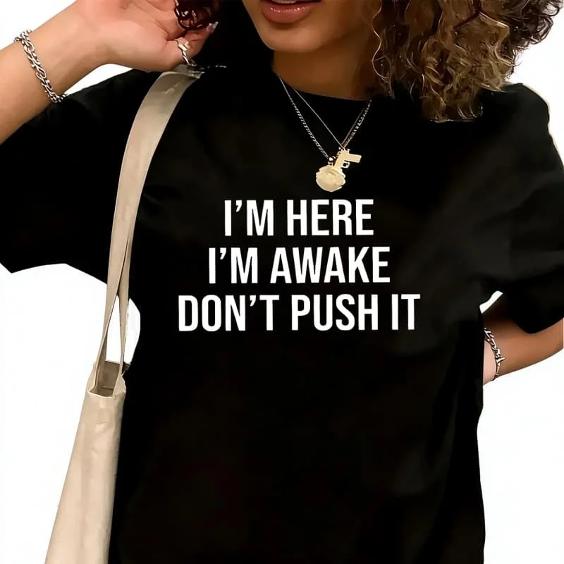 I'm here i'm awake don't push it Women's T-Shirt 100% Cotton Funny Graphic Short Sleeve Tee Novelty Shirt Casual Crew Neck Top S-5XL