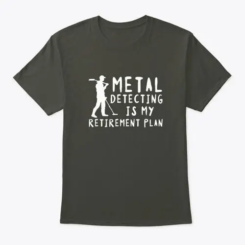 

metals Detecting Is Retirement Plan Cloth T-Shirt Made in the USA Size S to 5XL