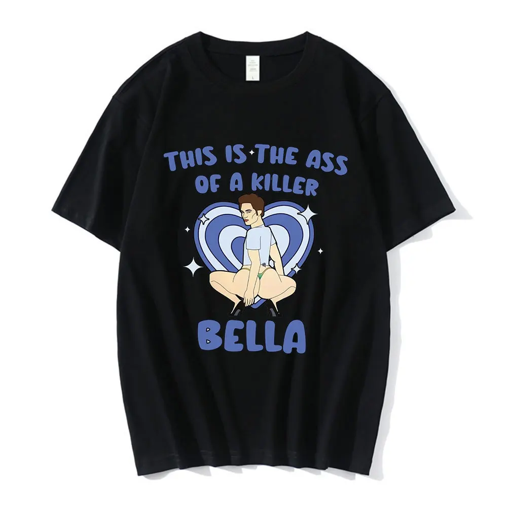 Edward Cullen This Is The Ass of A Killer Bella T-shirt Twilight Saga Robert Pattinson Meme T-shirts Men Vintage Cotton T Shirts