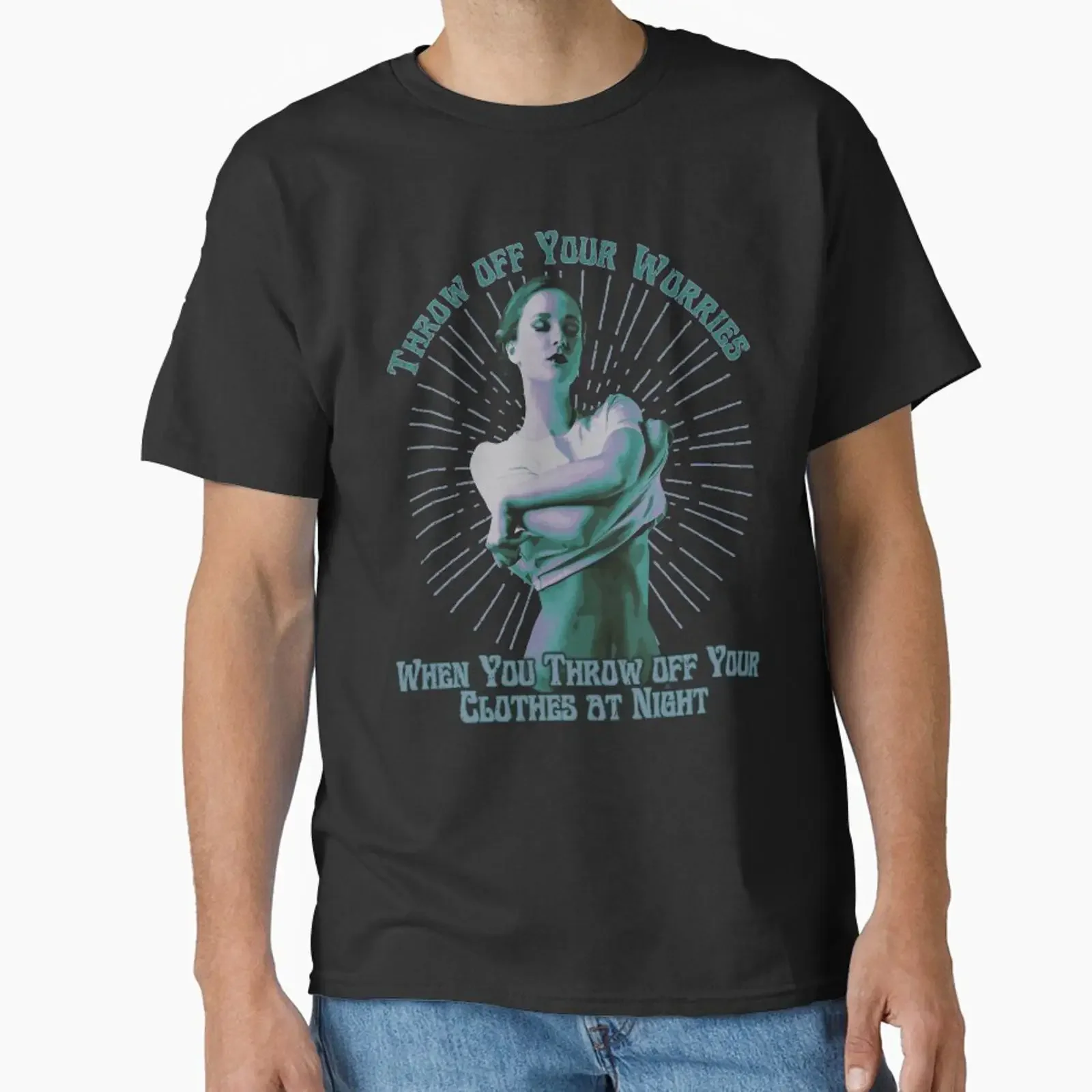 Throw off Your Worries When you Clothes at Night Positivity Quote Classic T Shirt vintage Washed Slightly Breathable