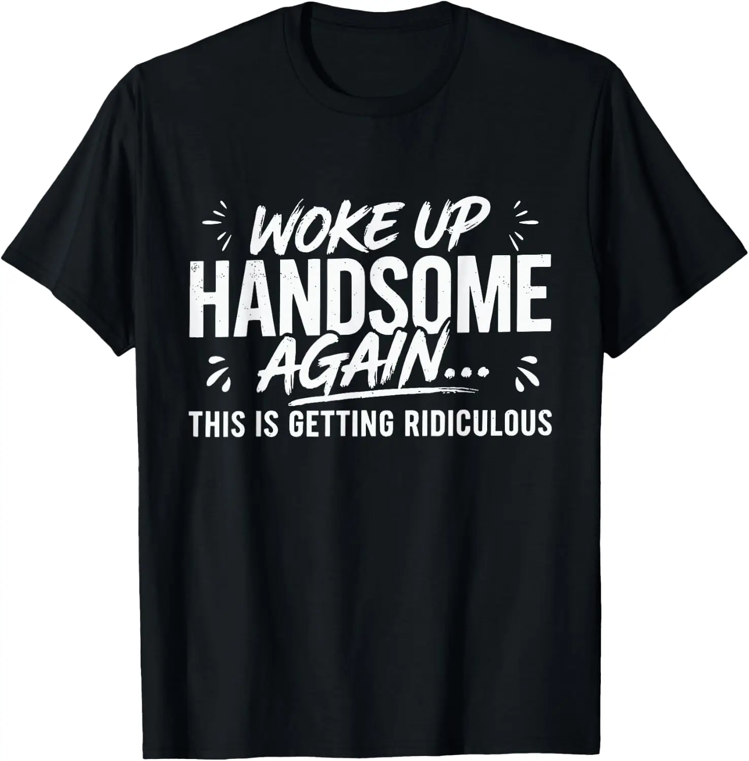 Woke Up Handsome Again, Getting Ridiculous T-Shirt Men Casual Graphic Print T‑Shirt Crew Neck Short Sleeve Vintage Street Style Soft Fabric Daily Wear Tops. Holiday Festive, Party Wear, Theme Print Tee.