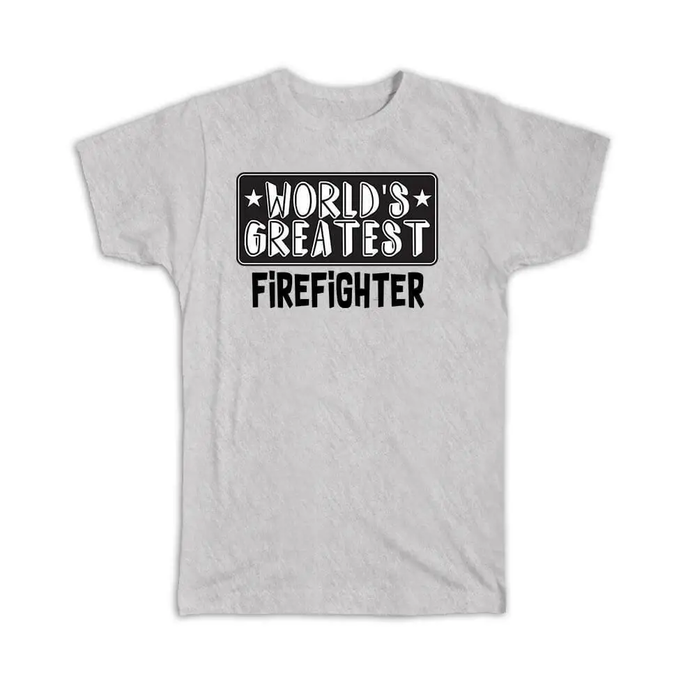 

Gift T-Shirt : World Greatest Firefighter Work Christmas Birthday Office