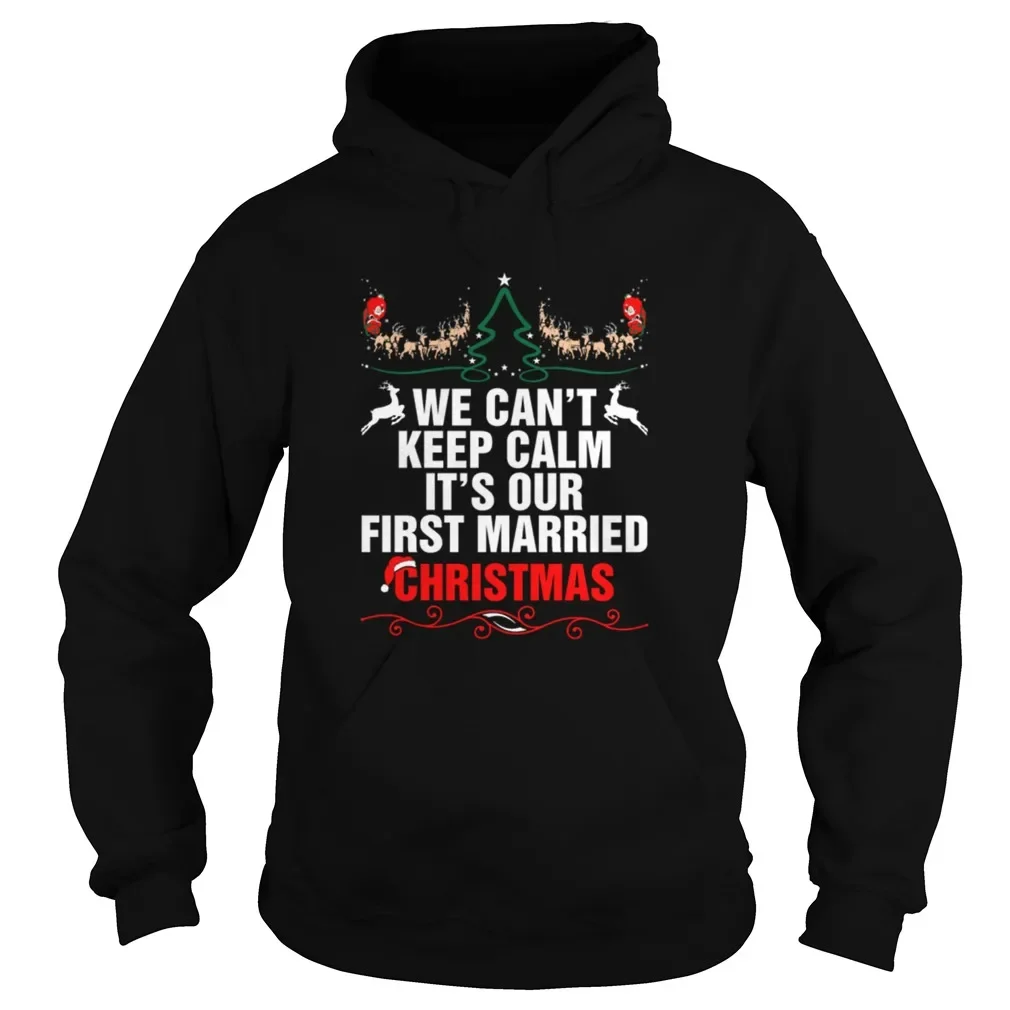 

We Cant Keep Calm Its Our First Married Christmas Pullover Hoodie Comfortable Cotton Casual Mens Sweatshirt Fashion Streetwear